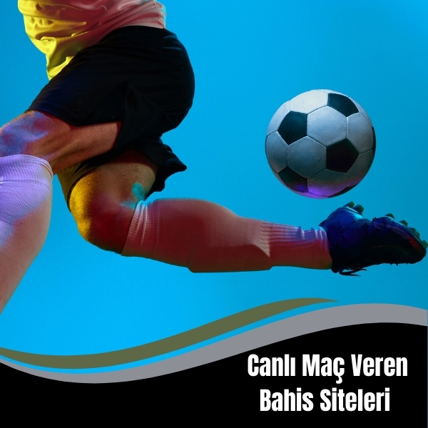 Canlı Maç Yayını Yapan Bahis Siteleri